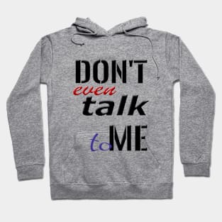 Don't even talk to me Hoodie